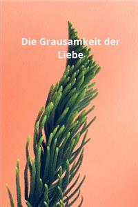 Die Grausamkeit der Liebe