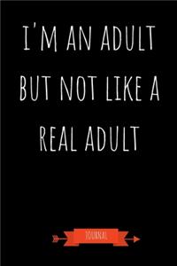 I'm An Adult But Not Like A Real Adult Journal