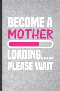 Become a Mother Loading Please Wait