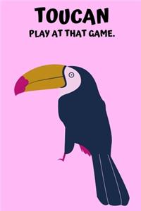 Toucan Play At That Game