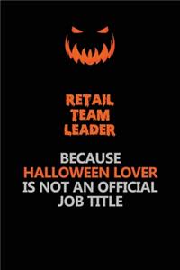 Retail Team Leader Because Halloween Lover Is Not An Official Job Title