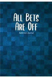 All Bets Are Off Addiction Journal