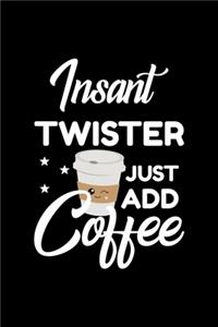 Insant Twister Just Add Coffee