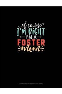Of Course I'm Right I'm A Foster Mom