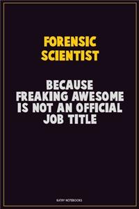 Forensic Scientist, Because Freaking Awesome Is Not An Official Job Title