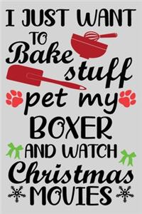I Just Want To Bake Stuff Pet My Boxer And Christmas Movies