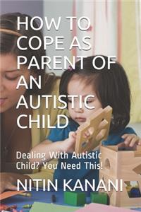 How to Cope as Parent of an Autistic Child