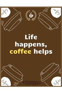 Life happens, coffee helps