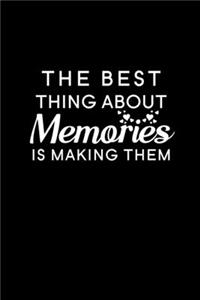 The Best Thing About Memories is Making Them