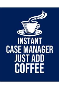 Instant Case manager Just Add Coffee