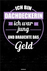 Ich bin Dachdeckerin ich war jung und brauchte das Geld Notizbuch