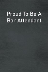 Proud To Be A Bar Attendant