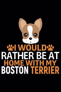 I Would Rather Be at Home with My Boston Terrier
