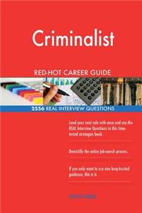 Criminalist RED-HOT Career Guide; 2556 REAL Interview Questions