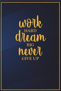 Work Hard Dream Big Never Give Up: Motivational Bullet Notebook - 120-Page Small Dot Grid Inspirational Journal - 6 X 9 Matte Softcover Diary