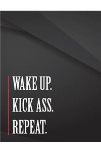 Wake up. Kick Ass. Repeat.