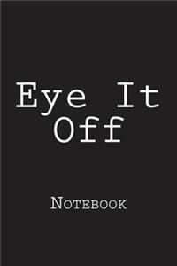 Eye It Off