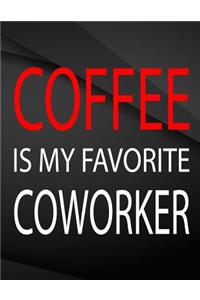 Coffee is my favorite coworker.