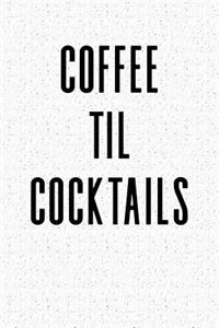 Coffee Til Cocktails