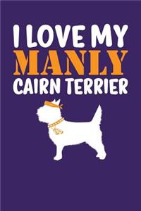 I Love My Manly Cairn Terrier