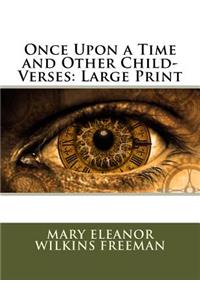 Once Upon a Time and Other Child-Verses: Large Print