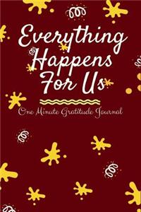 Everything Happens for Us: One Minute Gratitude Journal