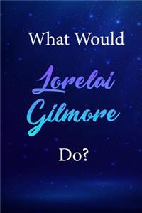 What Would Lorelai Gilmore Do?