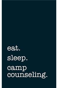 Eat. Sleep. Camp Counseling. - Lined Notebook