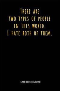 There Are Two Types of People in This World I Hate Both of Them
