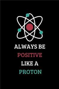Always Be Positive Like a Proton