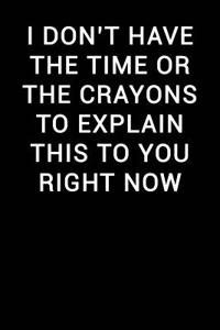 I Don't Have the Time or the Crayons to Explain This to You Right Now