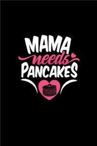 Mama Needs Pancakes