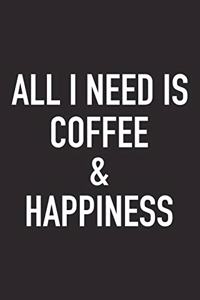 All I Need Is Coffee and Happiness