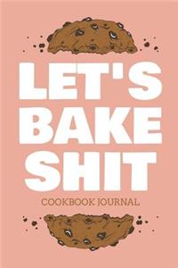 Let's Bake Shit Cookbook Journal