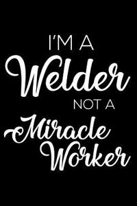 I'm a Welder Not a Miracle Worker