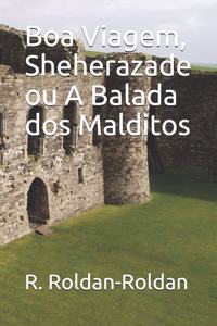 Boa Viagem, Sheherazade Ou a Balada DOS Malditos