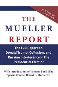Mueller Report: The Full Report on Donald Trump, Collusion, and Russian Interference in the Presidential Election