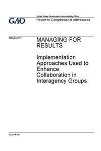 Managing for results, implementation approaches used to enhance collaboration in interagency groups