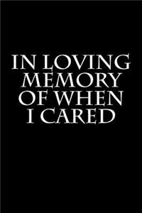 In Loving Memory of When I Cared