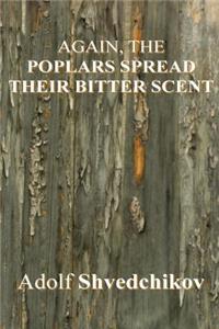 Again, the Poplars Spread Their Bitter Scent