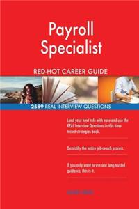 Payroll Specialist RED-HOT Career Guide; 2589 REAL Interview Questions