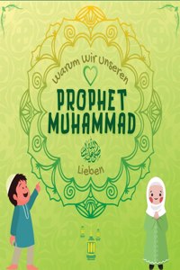 Warum Wir Unseren Prophet Muhammad Lieben?