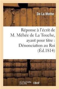 Réponse À l'Écrit de M. Méhée de la Touche, Ayant Pour Titre: Dénonciation Au Roi Des Actes