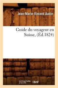 Guide Du Voyageur En Suisse, (Éd.1824)