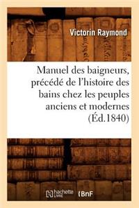 Manuel Des Baigneurs, Précédé de l'Histoire Des Bains Chez Les Peuples Anciens Et Modernes (Éd.1840)