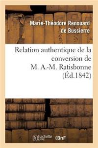 Relation Authentique de la Conversion de M. A.-M. Ratisbonne Suivie de Deux Lettres