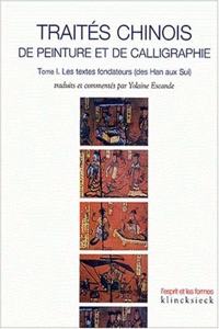 Traites Chinois de Peinture Et de Calligraphie. Tome 1