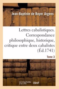 Lettres Cabalistiques Ou Correspondance Philosophique, Historique Et Critique