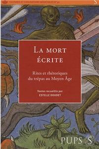 La Mort Ecrite: Rites Et Rhetoriques Du Trepas Au Moyen Age