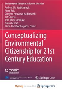 Conceptualizing Environmental Citizenship for 21st Century Education